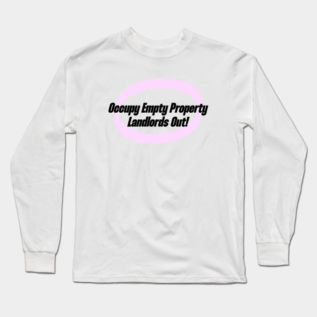 Occupy Empty Properties - Landlords Out! Long Sleeve T-Shirt by Football from the Left